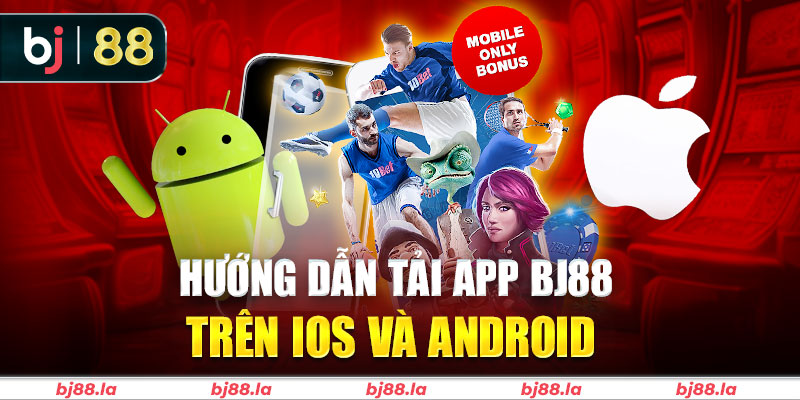 Các bước tải app BJ88 chi tiết dành cho cược thủ